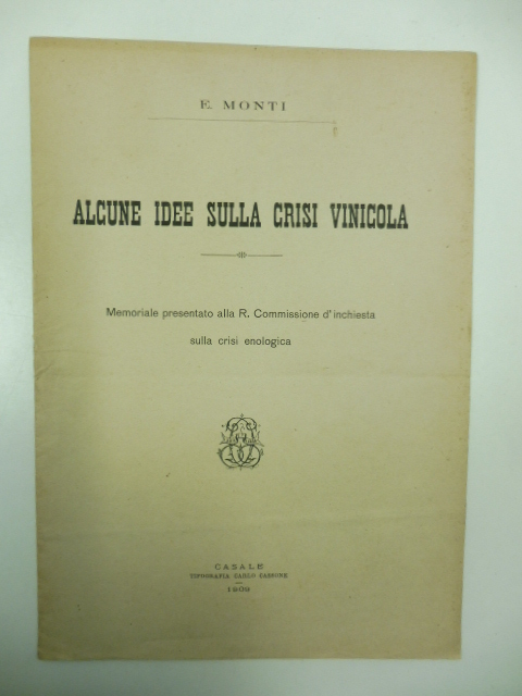 Alcune idee sulla crisi vinicola Memoriale presentato alla R. Commissione d'inchiesta sulla crisi enologica